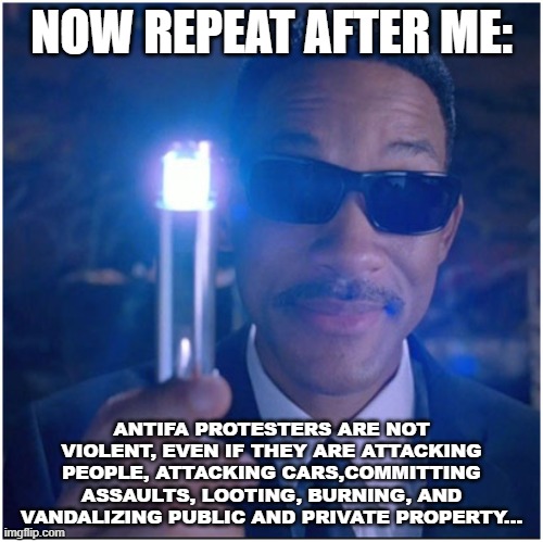 How New Socialist Progressives are Made | NOW REPEAT AFTER ME:; ANTIFA PROTESTERS ARE NOT VIOLENT, EVEN IF THEY ARE ATTACKING PEOPLE, ATTACKING CARS,COMMITTING ASSAULTS, LOOTING, BURNING, AND VANDALIZING PUBLIC AND PRIVATE PROPERTY... | image tagged in men in black | made w/ Imgflip meme maker