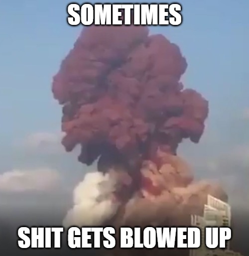Maybe it was lightning | SOMETIMES; SHIT GETS BLOWED UP | image tagged in memes,fun,funny,funny memes,explosion,2020 | made w/ Imgflip meme maker