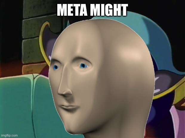 META MIGHT | made w/ Imgflip meme maker