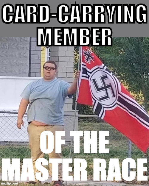 heil heil white power maga | CARD-CARRYING MEMBER; OF THE MASTER RACE | image tagged in maga,heil hitler,swastika,sarcasm,white power,sarcastic | made w/ Imgflip meme maker