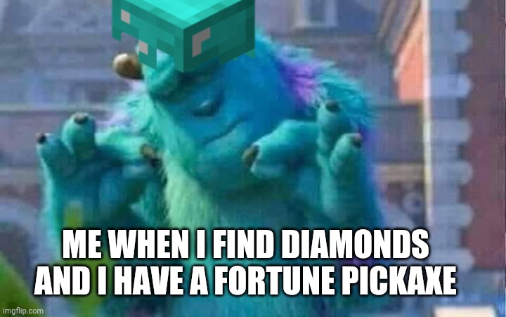 Lol | ME WHEN I FIND DIAMONDS AND I HAVE A FORTUNE PICKAXE | image tagged in sully shutdown | made w/ Imgflip meme maker