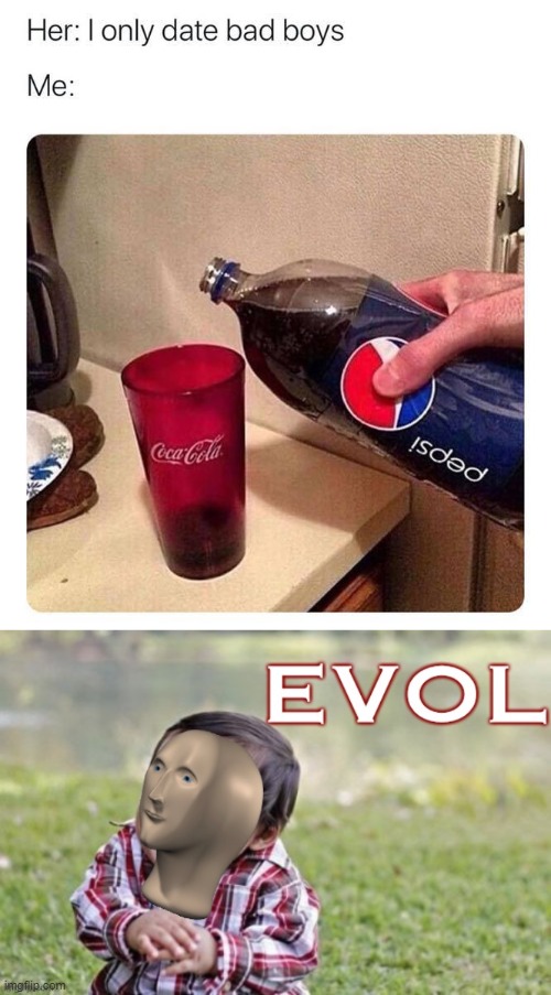 Evol toddler | image tagged in evol,evil toddler,coke,pepsi,dating,repost | made w/ Imgflip meme maker
