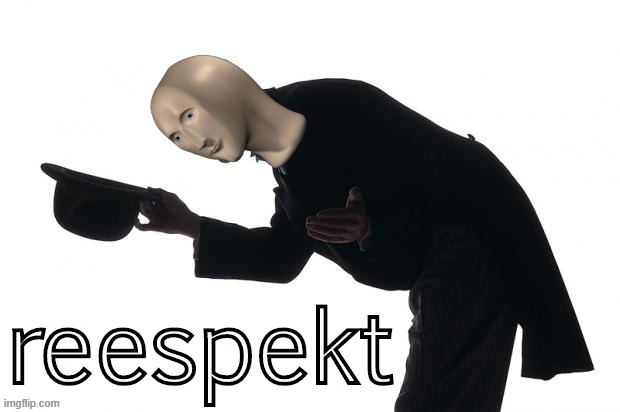 reespekt | image tagged in meme man respect,respect,meme man,getting respect giving respect,gentleman,honor | made w/ Imgflip meme maker