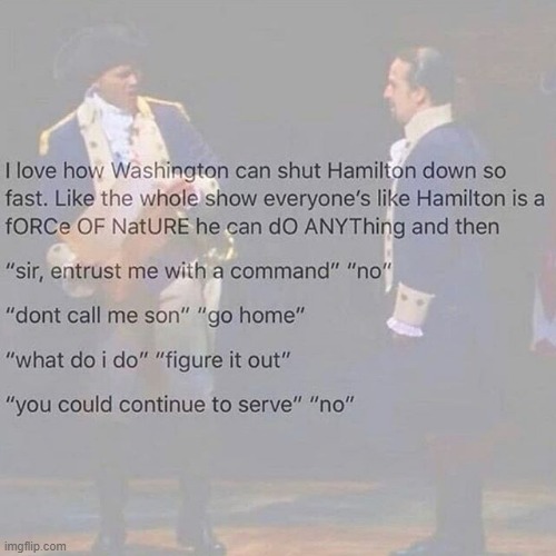 they've got a point... | image tagged in memes,funny,repost,hamilton | made w/ Imgflip meme maker