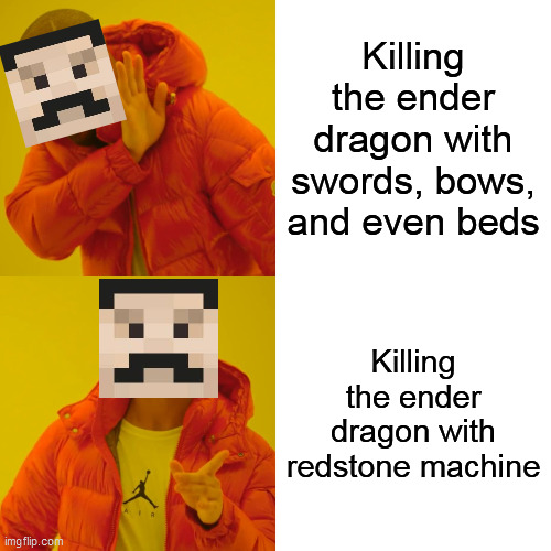 Minecraft Memes #4 | Killing the ender dragon with swords, bows, and even beds; Killing the ender dragon with redstone machine | image tagged in memes,drake hotline bling | made w/ Imgflip meme maker