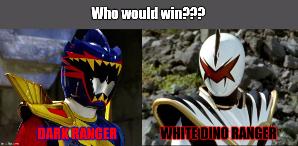 Dark Ranger vs White Ranger | Who would win??? DARK RANGER; WHITE DINO RANGER | image tagged in memes,power rangers,who would win | made w/ Imgflip meme maker