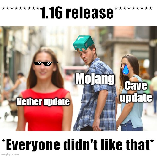 Distracted Boyfriend | *********1.16 release*********; Mojang; Cave update; Nether update; *Everyone didn't like that* | image tagged in memes,distracted boyfriend | made w/ Imgflip meme maker