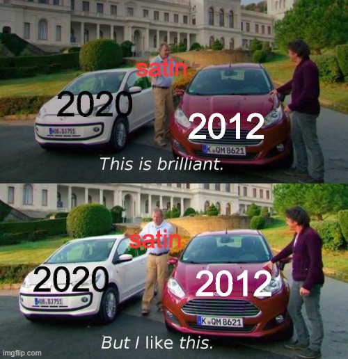 which year to ruin?? | satin; 2020; 2012; satin; 2020; 2012 | image tagged in this is brilliant but i like this | made w/ Imgflip meme maker