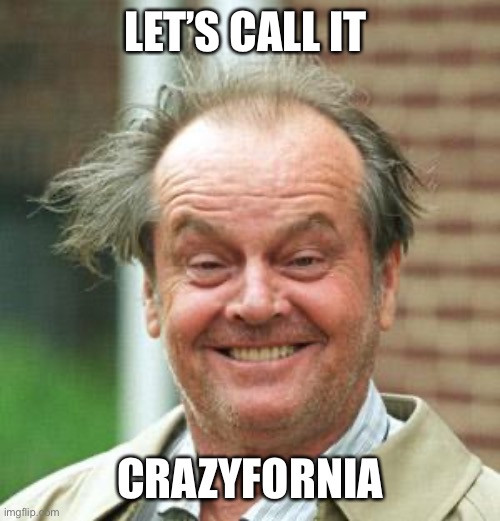 Jack Nicholson Crazy Hair |  LET’S CALL IT; CRAZYFORNIA | image tagged in jack nicholson crazy hair | made w/ Imgflip meme maker