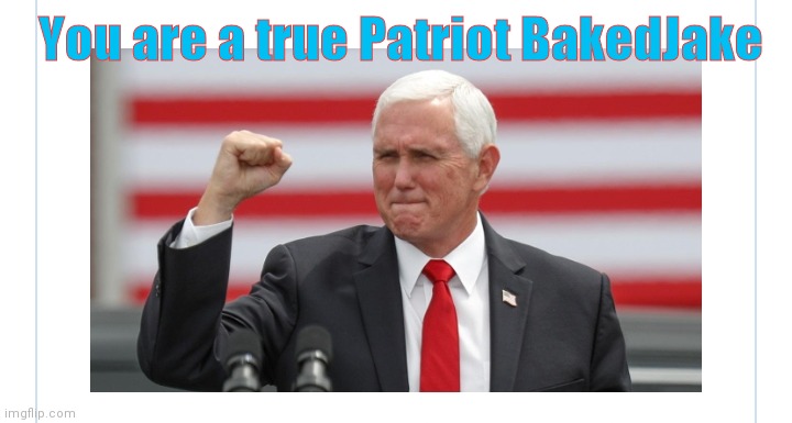 You are a true Patriot BakedJake | made w/ Imgflip meme maker