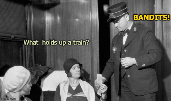 Let's get loco! | BANDITS! What  holds up a train? | image tagged in funny | made w/ Imgflip meme maker