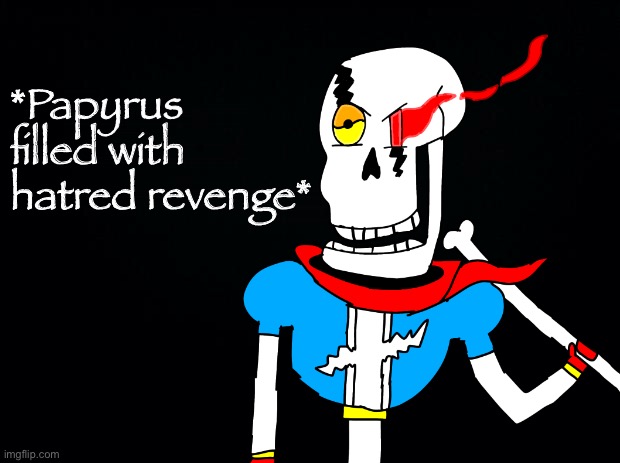Not so fast human!!! (Disbelief: Hardmode Phase 5!) | *Papyrus filled with hatred revenge* | image tagged in memes,funny,disbelief,papyrus,undertale,drawing | made w/ Imgflip meme maker