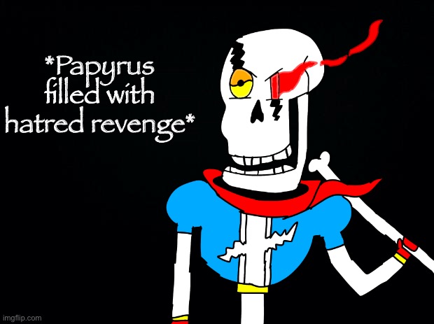 NOT SO FAST HUMAN!!!! (Disbelief: Hardmode phase 5!) | *Papyrus filled with hatred revenge* | image tagged in memes,funny,disbelief,papyrus,undertale,drawing | made w/ Imgflip meme maker