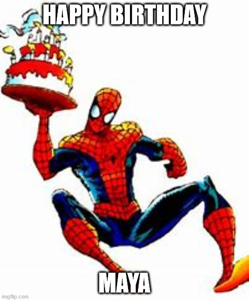 Happy birthday | HAPPY BIRTHDAY; MAYA | image tagged in spiderman | made w/ Imgflip meme maker