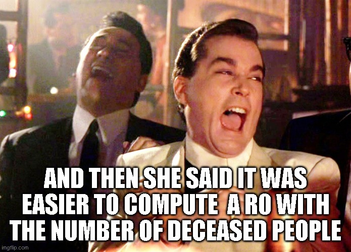 Epidemiologists from facebook | AND THEN SHE SAID IT WAS EASIER TO COMPUTE  A R0 WITH THE NUMBER OF DECEASED PEOPLE | image tagged in memes,good fellas hilarious,covid,epidemic,maths | made w/ Imgflip meme maker