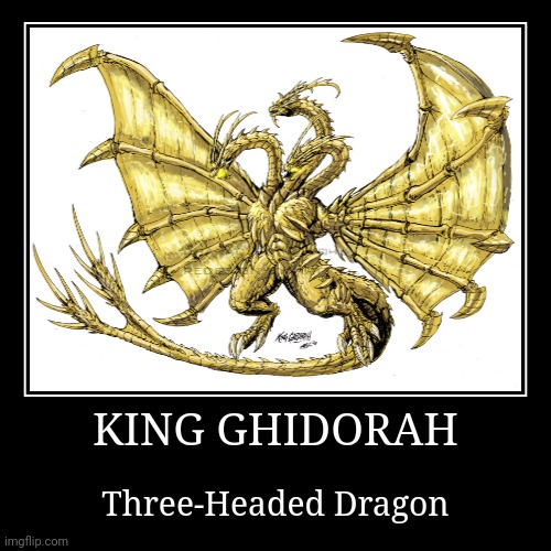 King Ghidorah | image tagged in demotivationals,godzilla,king ghidorah | made w/ Imgflip demotivational maker