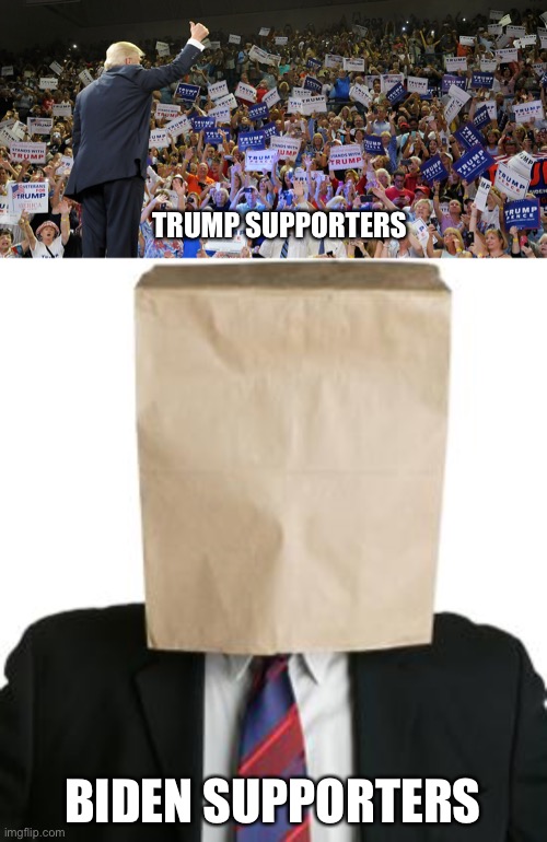 Trump supporters VS Biden supporters | TRUMP SUPPORTERS; BIDEN SUPPORTERS | image tagged in paper bag,trump rally,funny,memes,trump,biden | made w/ Imgflip meme maker