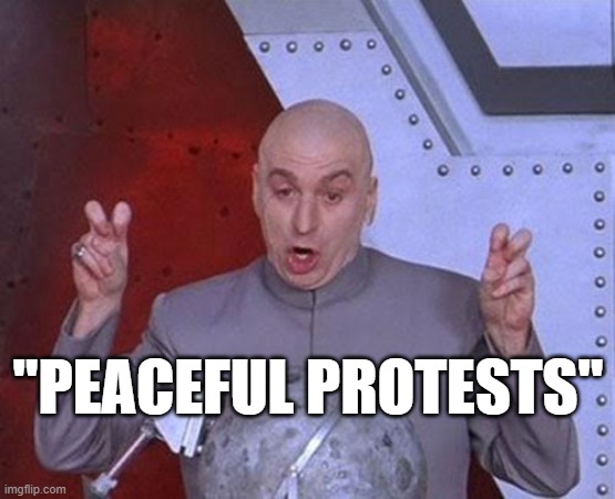 Dr Evil Laser Meme | "PEACEFUL PROTESTS" | image tagged in memes,dr evil laser | made w/ Imgflip meme maker
