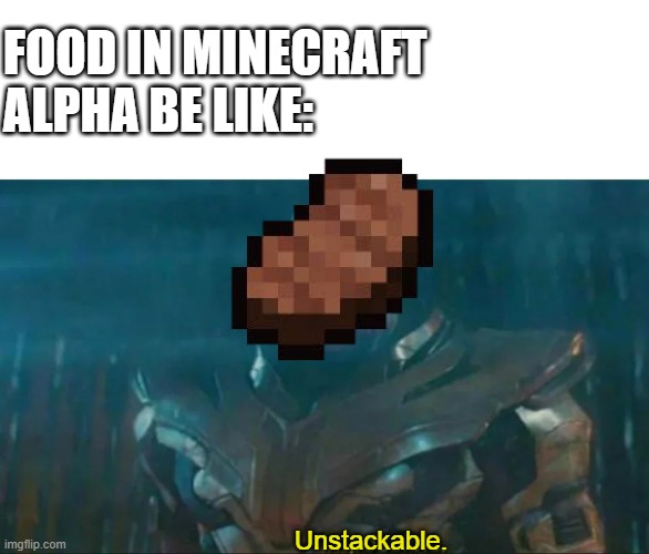 Unstackable. | FOOD IN MINECRAFT ALPHA BE LIKE:; Unstackable. | image tagged in thanos impossible,minecraft,thanos,steak | made w/ Imgflip meme maker