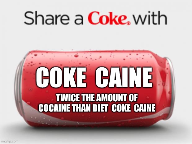 Can we get cocaine put back in soda for 2020? | TWICE THE AMOUNT OF COCAINE THAN DIET  COKE  CAINE COKE  CAINE | image tagged in coke can,cocaine,new flavor,2020,buzz,memes | made w/ Imgflip meme maker