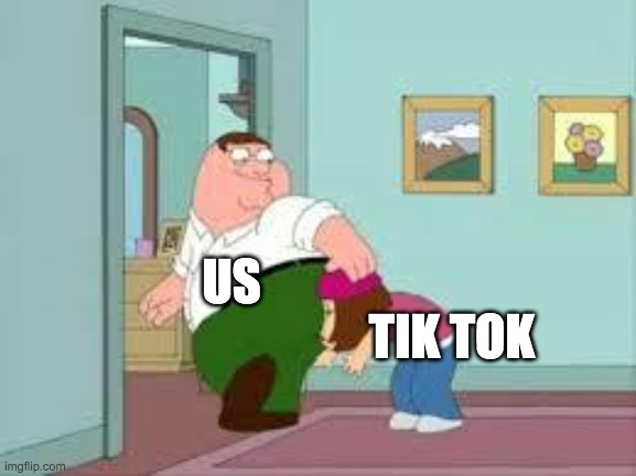 Peter farting on meg | TIK TOK; US | image tagged in peter farting on meg | made w/ Imgflip meme maker