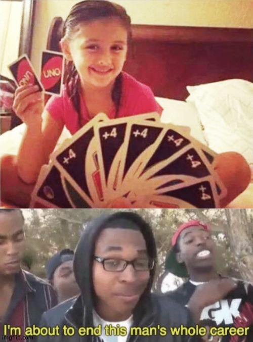 image tagged in im about to end this mans whole career,girl with two uno cards | made w/ Imgflip meme maker