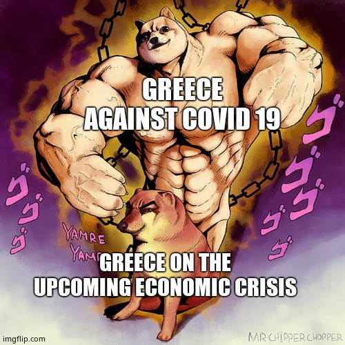 JoJo Doge Vs Cheems | GREECE AGAINST COVID 19; GREECE ON THE UPCOMING ECONOMIC CRISIS | image tagged in jojo doge vs cheems | made w/ Imgflip meme maker
