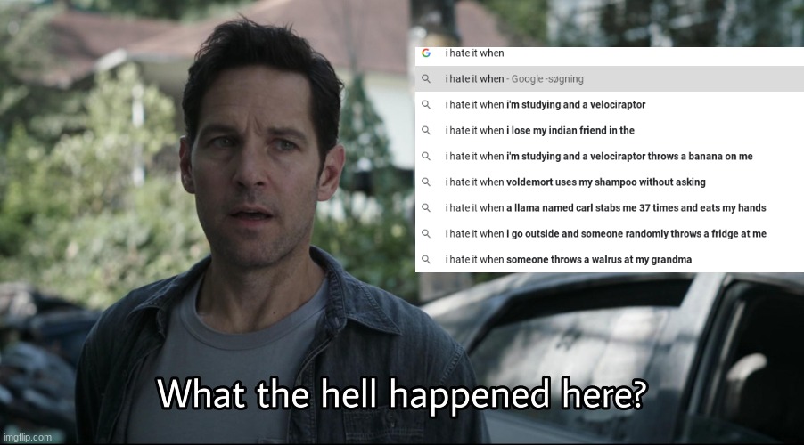 What the hell has happened to my search results? | image tagged in memes | made w/ Imgflip meme maker