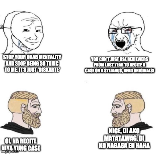 I know | STOP YOUR CRAB MENTALITY AND STOP BEING SO TOXIC TO ME, IT'S JUST 'DISKARTE'; YOU CAN'T JUST USE REVIEWERS FROM LAST YEAR TO RECITE A CASE ON A SYLLABUS, READ ORIGINALS! NICE, DI AKO MATATAWAG, DI KO NABASA EH HAHA; OI, NA RECITE NIYA YUNG CASE | image tagged in i know | made w/ Imgflip meme maker