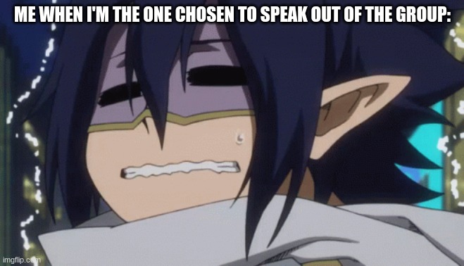 ME WHEN I'M THE ONE CHOSEN TO SPEAK OUT OF THE GROUP: | made w/ Imgflip meme maker