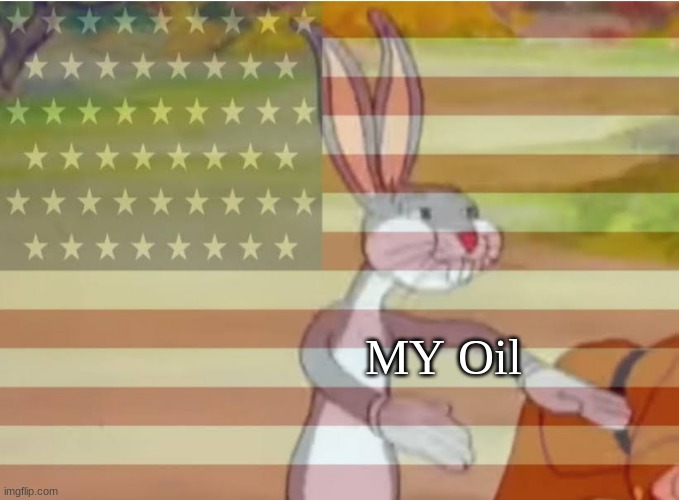 Capitalist Bugs bunny | MY Oil | image tagged in capitalist bugs bunny | made w/ Imgflip meme maker