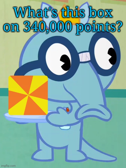 Question? | What's this box on 340,000 points? | image tagged in non-amused sniffles htf,imgflip,points,box | made w/ Imgflip meme maker