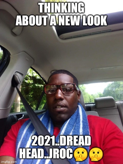 Jroc113 | THINKING ABOUT A NEW LOOK; 2021..DREAD HEAD..JROC🤫🤫 | image tagged in dreads | made w/ Imgflip meme maker