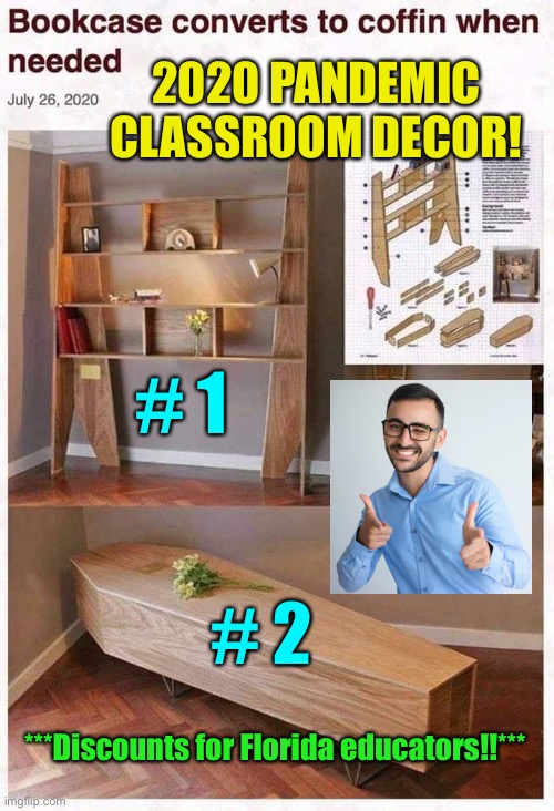 2020 Pandemic Classroom | 2020 PANDEMIC
CLASSROOM DECOR! # 1; # 2; ***Discounts for Florida educators!!*** | image tagged in bookcase coffin,2020,classroom,back to school,covid-19,dark humor | made w/ Imgflip meme maker