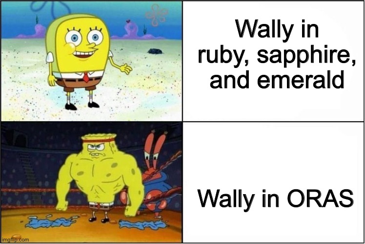 Weak vs Strong Spongebob | Wally in ruby, sapphire, and emerald; Wally in ORAS | image tagged in weak vs strong spongebob | made w/ Imgflip meme maker