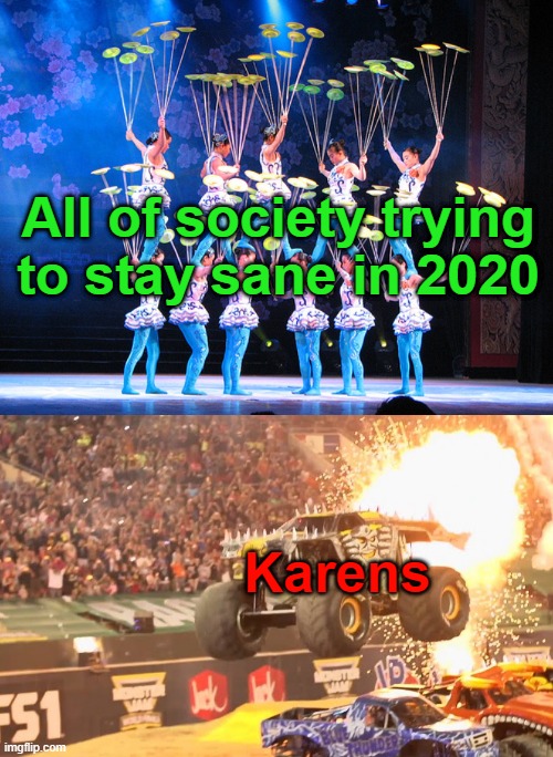 The Arrival of Karen | All of society trying to stay sane in 2020; Karens | image tagged in karen,2020 | made w/ Imgflip meme maker