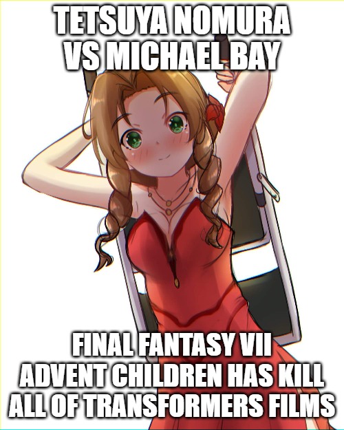 Nomura vs Bay | TETSUYA NOMURA VS MICHAEL BAY; FINAL FANTASY VII ADVENT CHILDREN HAS KILL ALL OF TRANSFORMERS FILMS | image tagged in final fantasy 7 aerith | made w/ Imgflip meme maker