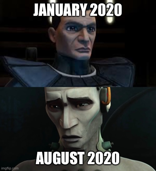This year has had it’s toll on all of us | JANUARY 2020; AUGUST 2020 | image tagged in 2020,star wars,january,august | made w/ Imgflip meme maker