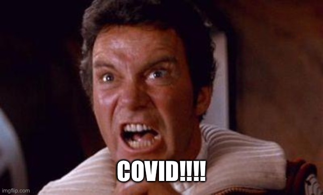 COVID Khan | COVID!!!! | image tagged in khan | made w/ Imgflip meme maker