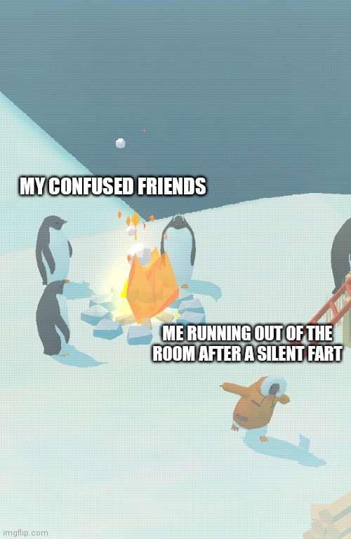 Silent but deadly | MY CONFUSED FRIENDS; ME RUNNING OUT OF THE ROOM AFTER A SILENT FART | image tagged in retreating penguin,penguin isle,memes,funny,penguins | made w/ Imgflip meme maker
