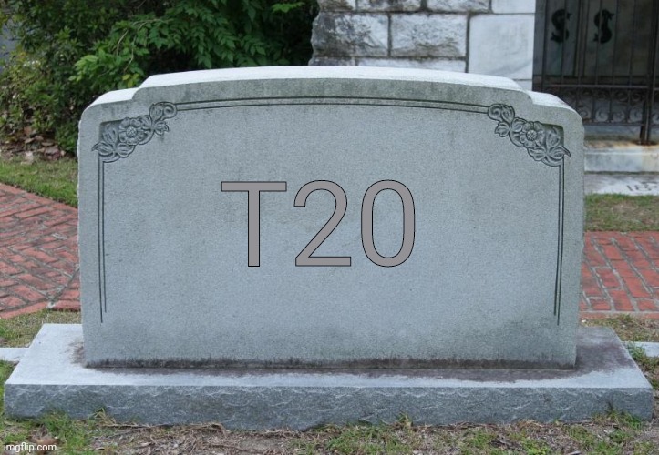 Gravestone | T20 | image tagged in gravestone | made w/ Imgflip meme maker