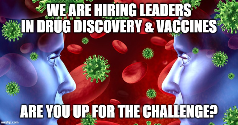 Drug Discovery Pharma | WE ARE HIRING LEADERS IN DRUG DISCOVERY & VACCINES; ARE YOU UP FOR THE CHALLENGE? | image tagged in pharma,vaccines,discovery,healthcare,jobs,pharmajobs | made w/ Imgflip meme maker