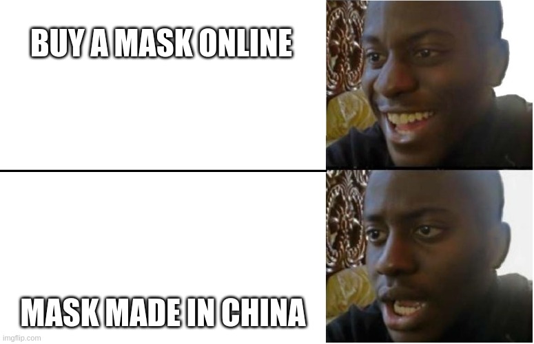 Disappointed Black Guy | BUY A MASK ONLINE; MASK MADE IN CHINA | image tagged in disappointed black guy | made w/ Imgflip meme maker
