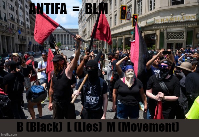 Antifa is BLM | ANTIFA  =  BLM; B (Black)  L (Lies)  M (Movement) | image tagged in political meme,antifa,blm,riots,radical,mayhem | made w/ Imgflip meme maker