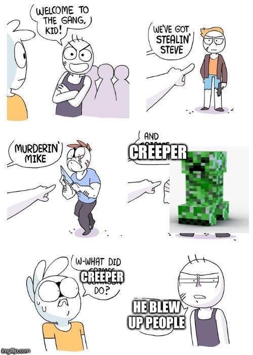 Creeper. Awh man | CREEPER; CREEPER; HE BLEW UP PEOPLE | image tagged in crimes johnson | made w/ Imgflip meme maker