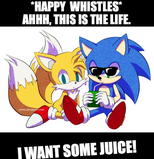 Juice | *HAPPY  WHISTLES*
AHHH, THIS IS THE LIFE. I WANT SOME JUICE! | image tagged in juice | made w/ Imgflip meme maker