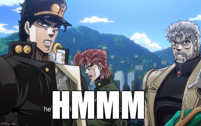 JoJo Kakyoin | HMMM | image tagged in jojo kakyoin | made w/ Imgflip meme maker