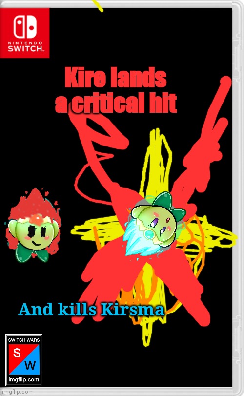 Earth just lost one of its greatest defenders... | Kire lands a critical hit; And kills Kirsma | image tagged in switch wars template,f in the chat,switch wars,so sad | made w/ Imgflip meme maker