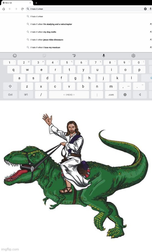 I sure don't like when you do that, Jesus | image tagged in google search,riding dinosaurs | made w/ Imgflip meme maker