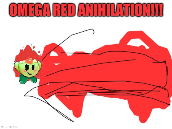 Blank White Template | OMEGA RED ANIHILATION!!! | image tagged in blank white template | made w/ Imgflip meme maker